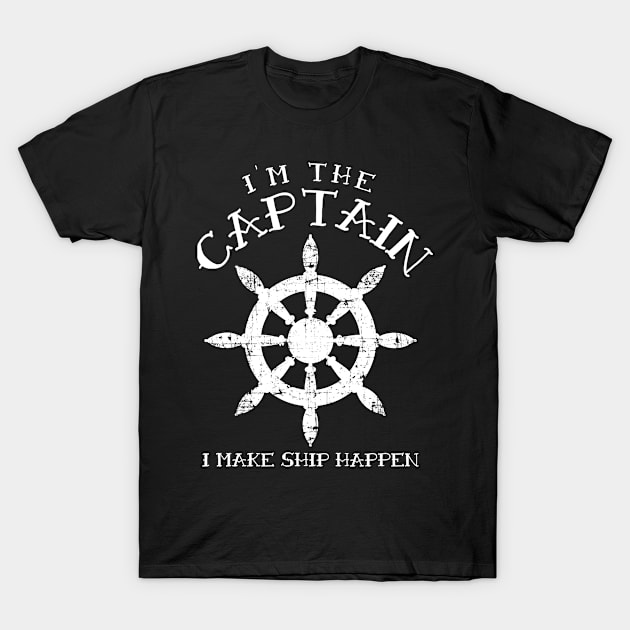 Im the Captain I Make Ship Happen Funny Boating Gift Boat T-Shirt by AlexWu